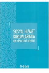 Sosyal Hizmet Kurumlarında Din Hizmetleri Rehberi