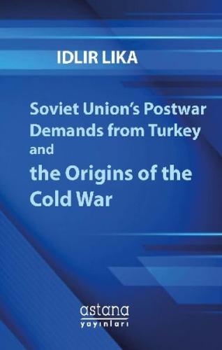 Soviet Union's Postwar Demands From Turkey And The Origins Of The Cold War