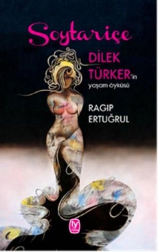 Soytariçe Dilek Türker'in Yaşam Öyküsü
