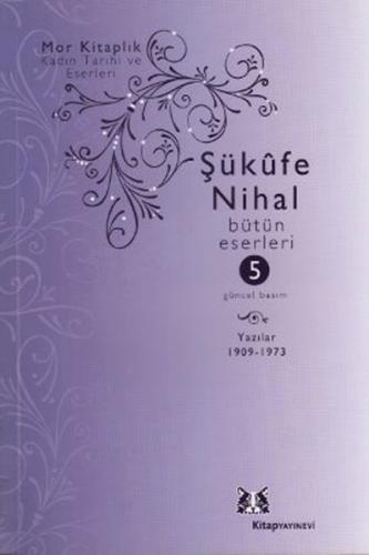 Şükufe Nihal-Bütün Eseleri Cilt:5 / Yazılar (1909-1966)