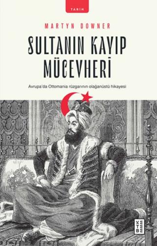 Sultanın Kayıp Mücevheri Avrupada Ottomania Rüzgarının Olağanüstü Hika