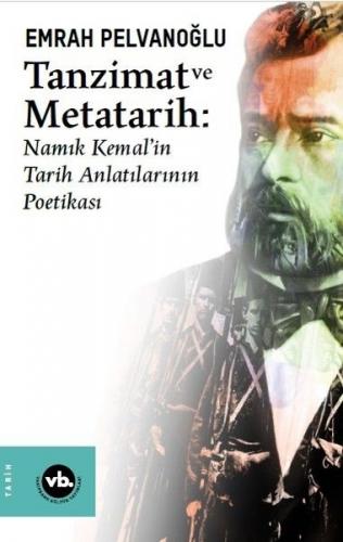 Tanzimat ve Metatarih Namık Kemalin Tarih Anlatılarının Poetikası