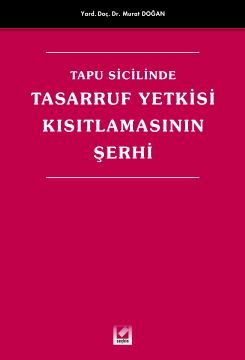 Tapu Sicilinde Tasarruf Yetkisi Kisitlamasinin Serhi
