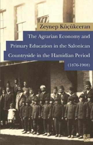 The Agrarian Economy and Primary Education in the Salonican Countryside in the Hamidian Period (1876