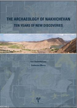 The Archaeology of Nakhichevan Ten Years of New Discoveries