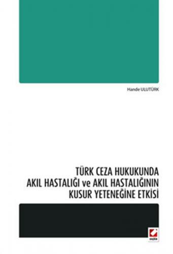 Türk Ceza Hukukunda Akil Hastaligi ve Akil Hastaliginin Kusur Yetenegi
