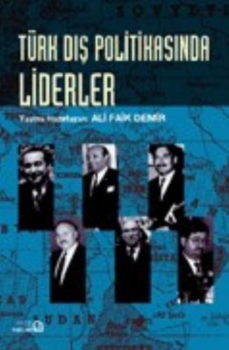 Türk Dış Politikasında Liderler - Süreklilik ve Değişim Söylem ve Eylem