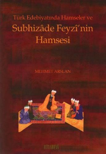 Türk Edebiyatinda Hamseler ve Subhizade Feyzi'nin Hamsesi