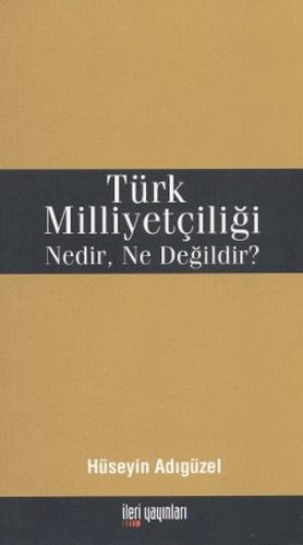 Türk Milliyetçiligi Nedir, Ne Degildir?