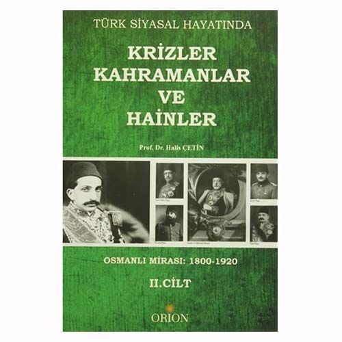 Türk Siyasal Hayatında Krizler Kahramanlar ve Hainler II.Cilt Osmanlı Mirası: 1800-1920