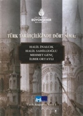 Türk Tarihçiliginde Dört Sima: Halil inalcik, Halil Sahillioglu, Mehme