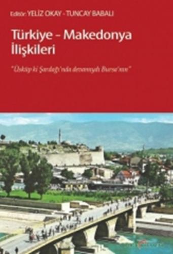 Türkiye-Makedonya İlişkileri Üsküp ki, Şardağı'nda Devamıydı Bursa'nın