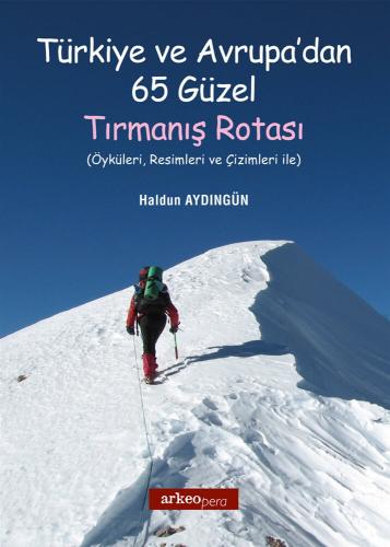 Türkiye ve Avrupa'dan 65 Güzel Tırmanış Rotası Öyküleri, Resimleri, Çizimleri ile