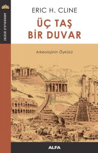 Üç Taş Bir Duvar - Arkeolojinin Öyküsü