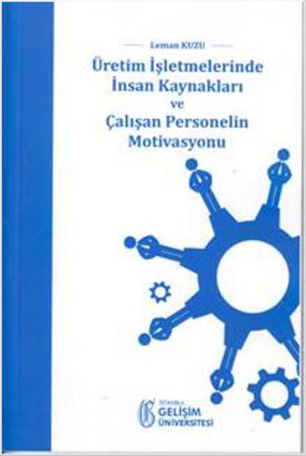 Üretim Isletmelerinde Insan Kaynaklari ve Çalisan Personelin Motivasyo Üretim Isletmelerinde Insan Kaynaklari ve Çalisan Personelin Motivasyo