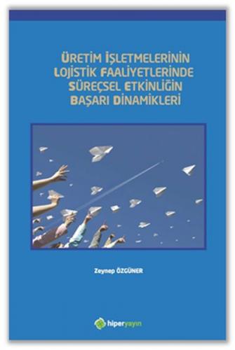 Üretim İşletmelerinin Lojistik Faaliyetlerinde Süreçsel Etkinliğin Başarı Dinamikleri