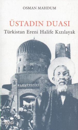 Üstadın Duası: Türkistan Ereni Halife Kızılayak