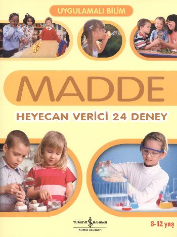 Uygulamalı Bilim - Madde: Heyecan Verici 24 Deney