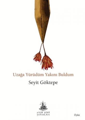 Uzağa Yürüdüm Yakını Buldum