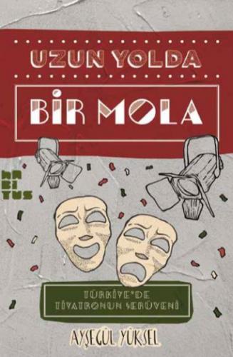 Uzun Yolda Bir Mola - Türkiye'de Tiyatronun Serüveni