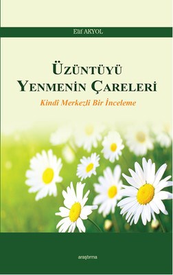 Üzüntüyü Yenmenin Çareleri  Kindi Merkezli Bir İnceleme