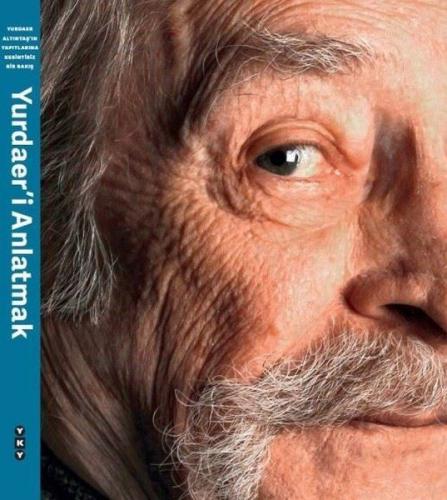 Yurdaer'i Anlatmak - Yurdaer Altıntaş'ın Yapıtlarına Kesintisiz Bir Bakış