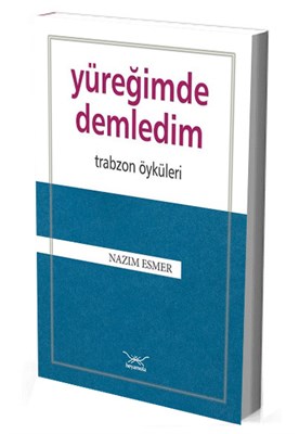 Yüreğimde Demledim - Trabzon Öyküleri