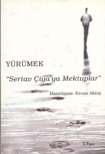 Yürümek - Sertav Çiya'ya Mektuplar