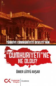 Türkiye Cumhuriyeti Devleti'nin "Cumhuriyeti"ne Ne Oldu?