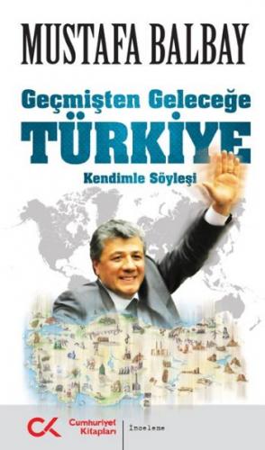 Geçmişten Geleceğe Türkiye(Kendinle Söyleşi) Mustafa Balbay