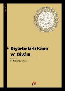 Diyârbekirli Kâmî ve Dîvânı