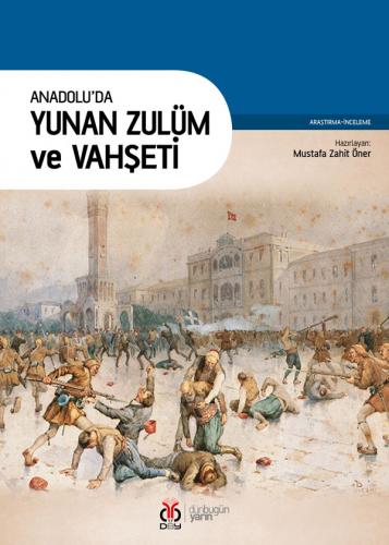 Anadolu'da Yunan Zulüm ve Vahşeti Mustafa Zahit Öner