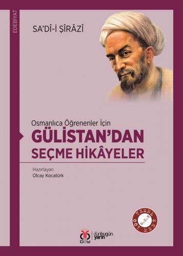 Osmanlıca Öğrenenler İçin Gülistan’dan Seçme Hikâyeler Sa’dî-i Şîrâzî