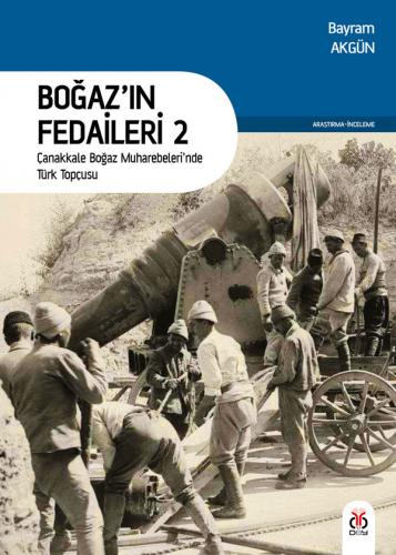 Boğaz’ın Fedaileri 2 Çanakkale Boğaz Muharebeleri’nde Türk Topçusu %50