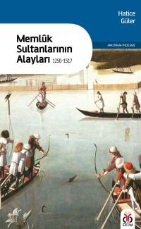 Memlûk Sultanlarının Alayları 1250-1517 %33 indirimli Hatice Güler