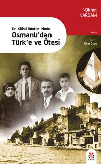 Dr. Kilisli Rıfat'ın İzinde Osmanlı'dan Türk'e ve Ötesi Nükhet Kardam