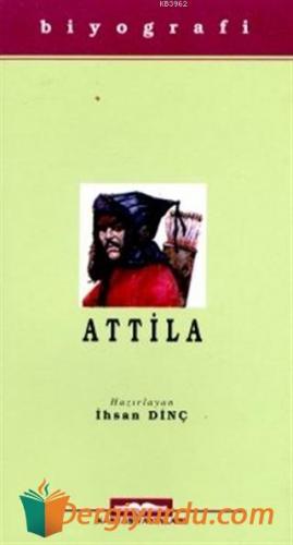 Attila - Hayatı, Savaşları ve Uygarlığı İhsan Dinç