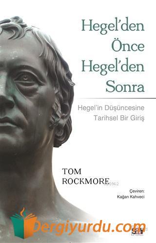 Hegel'den Önce Hegel'den Sonra Tom Rockmore