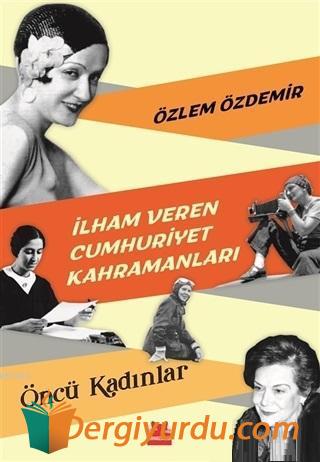 İlham Veren Cumhuriyet Kahramanları - Öncü Kadınlar Özlem Özdemir
