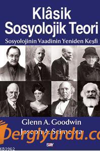 Klasik Sosyolojik Teori Glenn A. Goodwin Joseph A. Scimecca Glenn A. G