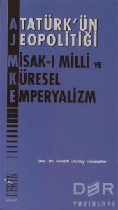 Atatürk'ün Jeopolitiği - Misak-ı Milli ve Küresel Emperyalizm Atatürk'ün Jeopolitiği - Misak-ı Milli ve Küresel Emperyalizm