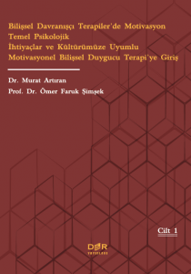 Bilişsel Davranışçı Terapiler’de Motivasyon Temel Psikolojik İhtiyaçlar ve Kültürümüze Uyumlu Motivasyonel Bilişsel Duygucu Terapi’ye Giriş Bilişsel Davranışçı Terapiler’de Motivasyon Temel Psikolojik İhtiyaçlar ve Kültürümüze Uyumlu Motivasyonel Bilişsel Duygucu Terapi’ye Giriş