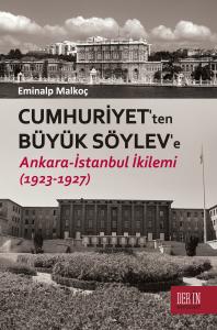 CUMHURİYET'TEN BÜYÜK SÖYLEV'E ANKARA - İSTANBUL İKİLEMİ (1923-1927) CUMHURİYET'TEN BÜYÜK SÖYLEV'E ANKARA - İSTANBUL İKİLEMİ (1923-1927)