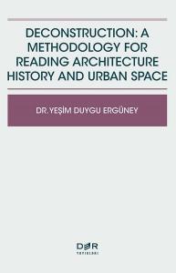 DECONSTRUCTION: A METHODOLOGY FOR READING ARCHITECTURE HISTORY AND URBAN SPACE