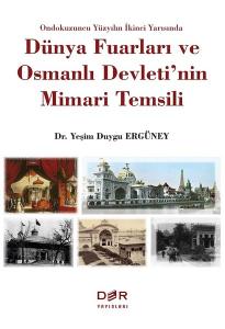 DÜNYA FUARLARI VE OSMANLI DEVLETİ'NİN MİMARİ TEMSİLİ