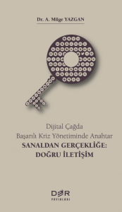 Dijital Çağda Başarılı Kriz Yönetiminde Anahtar SANALDAN GERÇEKLİĞE DOĞRU İLETİŞİM