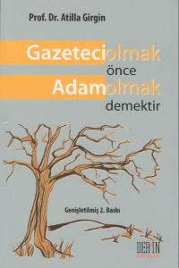 Gazeteci Olmak Önce Adam Olmak Demektir