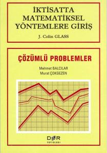 İKTİSATTA MATEMETİKSEL YÖNTEMLERE GİRİŞ ÇÖZÜMLÜ PROBLEMLER