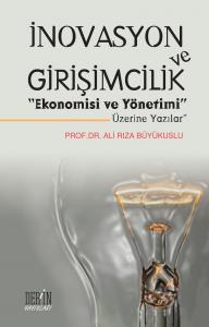İNOVASYON VE GİRİŞİMCİLİK EKONOMİSİ ve YÖNETİMİ ÜZERİNE YAZILAR İNOVASYON VE GİRİŞİMCİLİK EKONOMİSİ ve YÖNETİMİ ÜZERİNE YAZILAR