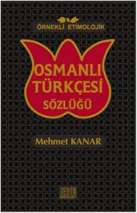 Örnekli Etimolojik Osmanlı Türkçesi Sözlüğü Örnekli Etimolojik Osmanlı Türkçesi Sözlüğü